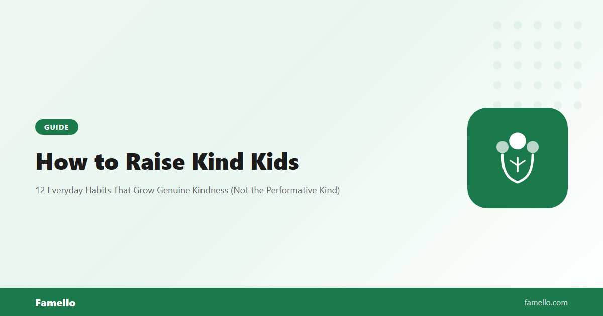 How to Raise Kind Kids: 12 Everyday Habits That Grow Genuine Kindness (Not the Performative Kind)