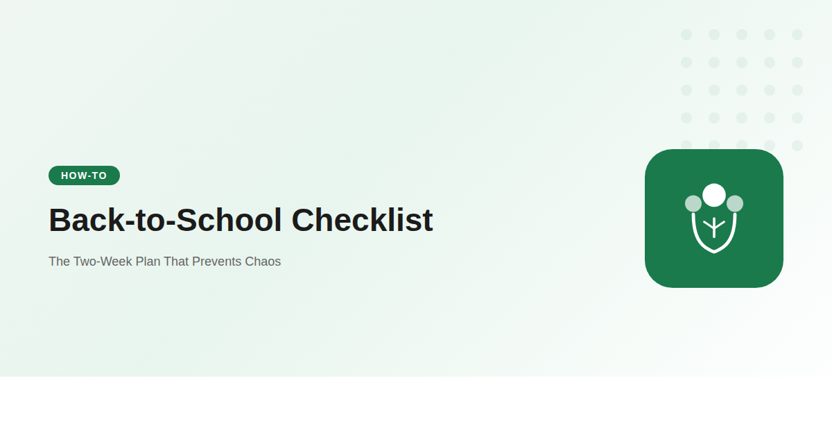 Back-to-School Checklist: The Two-Week Plan That Prevents Chaos